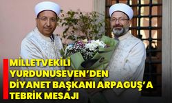 Milletvekili Yurdunuseven’den Diyanet Başkanı Arpaguş’a Tebrik Mesajı