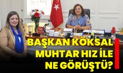 Başkan Köksal, Muhtar Hız ile Ne Görüştü?
