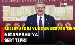 Milletvekili Yurdunuseven’den Netanyahu’ya sert tepki