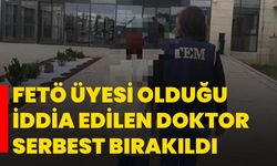 FETÖ üyesi olduğu iddia edilen doktor serbest bırakıldı