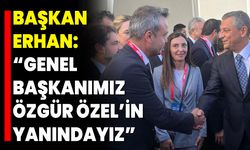 Başkan Erhan: “Genel Başkanımız Özgür Özel’in Yanındayız”