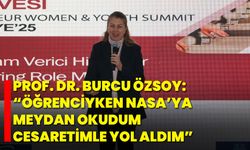 Prof. Dr. Burcu Özsoy:  “Öğrenciyken NASA’ya Meydan Okudum, Cesaretimle Yol Aldım”