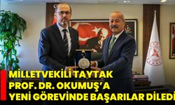Milletvekili Taytak, Prof. Dr. Okumuş’a Yeni Görevinde Başarılar Diledi