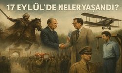 17 Eylül’de Neler Yaşandı?