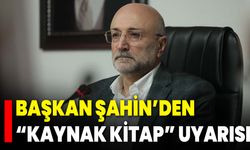Başkan Şahin’den “Kaynak Kitap” Uyarısı