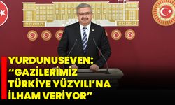 Yurdunuseven: “Gazilerimiz Türkiye Yüzyılı’na İlham Veriyor”