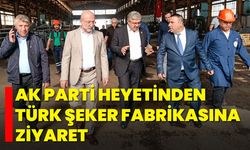 AK Parti Heyetinden Türk Şeker Fabrikasına Ziyaret