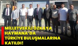 Milletvekili Özkaya, Haymana’da Türkiye Buluşmalarına Katıldı!
