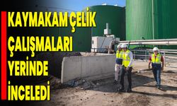 Kaymakam Çelik Çalışmaları Yerinde İnceledi