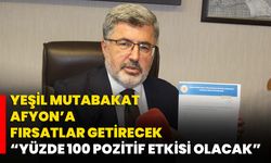 Yeşil Mutabakat Afyon’a Fırsatlar Getirecek “Yüzde 100 Pozitif Etkisi Olacak”