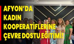 Afyon’da Kadın Kooperatiflerine Çevre Dostu Eğitimi!