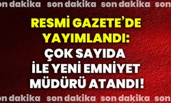 Resmi Gazete’de yayımlandı: Çok sayıda ile yeni emniyet müdürü atandı!