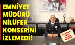 Emniyet Müdürü Nilüfer konserini izlemedi!