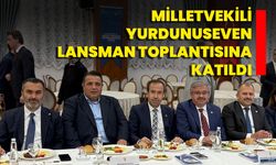Milletvekili Yurdunuseven Lansman Toplantısına Katıldı