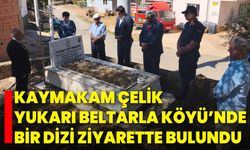 Kaymakam Çelik, Yukarı Beltarla Köyü’nde Bir Dizi Ziyarette Bulundu