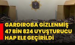 Gardıroba gizlenmiş 47 bin 824 uyuşturucu hap ele geçirildi