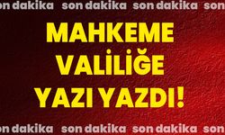 Mahkeme Valiliğe Yazı Yazdı!