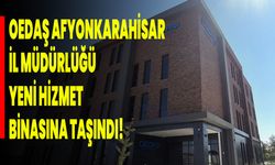 OEDAŞ Afyonkarahisar İl Müdürlüğü Yeni Hizmet Binasına Taşındı!