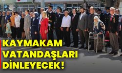 Kaymakam vatandaşları dinleyecek!