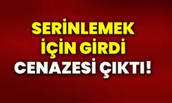 Serinlemek için girdi, cenazesi çıktı!