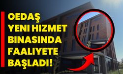 OEDAŞ Yeni Hizmet Binasında Faaliyete Başladı!