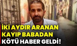 İki aydır aranan kayıp babadan kötü haber geldi!