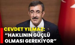 Cevdet Yılmaz: “Haklının Güçlü Olması Gerekiyor”