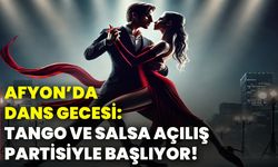 Afyonkarahisar’da dans gecesi: Tango ve Salsa açılış partisiyle başlıyor!