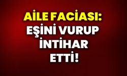 Aile faciası: Eşini vurup intihar etti!