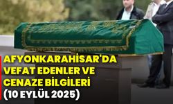 Afyonkarahisar'da vefat edenler ve cenaze bilgileri (10 Eylül 2025)