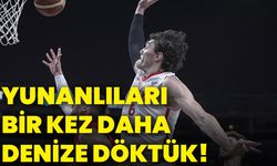 Yunanlıları bir kez daha denize döktük!