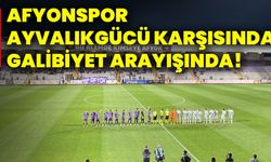 Afyonspor, Ayvalıkgücü karşısında galibiyet arayışında!