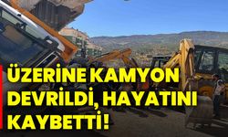 Üzerine kamyon devrildi, hayatını kaybetti!
