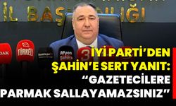 İYİ PARTİ’DEN ŞAHİN’E SERT YANIT: “GAZETECİLERE PARMAK SALLAYAMAZSINIZ”