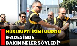 Husumetlisini Vurdu İfadesinde Bakın Neler Söyledi?