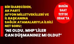 Bir idareciden, AK Parti Afyon Milletvekilleri ve İl Başkanına sağlık atamalarıyla ilgili net soru;    ‘Ne oldu, MHP’liler can düşmanınız mı oldu?’