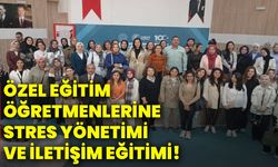 Özel eğitim öğretmenlerine stres yönetimi ve iletişim eğitimi!