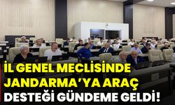 İl Genel Meclisinde Jandarma’ya araç desteği gündeme geldi!