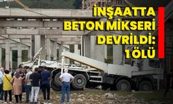 İnşaatta Beton Mikseri Devrildi: 1 Ölü