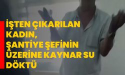 İşten çıkarılan kadın, şantiye şefinin üzerine kaynar su döktü