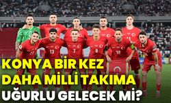 Konya bir kez daha Milli Takıma uğurlu gelecek mi?