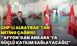 CHP’li Albayrak’tan miting çağrısı: “Afyon’dan Ankara’ya güçlü katılım sağlayacağız”