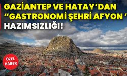 Gaziantep Ve Hatay’dan “Gastronomi Şehri Afyon ” Hazımsızlığı!