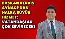 Başkan Derviş Aynacı’dan halka büyük hizmet: Vatandaşlar çok sevinecek!