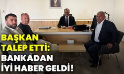 Başkan talep etti: Bankadan iyi haber geldi!