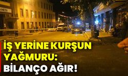İş yerine kurşun yağmuru: Bilanço ağır!