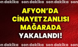 Afyonkarahisar’da cinayet zanlısı mağarada yakalandı!