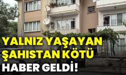 Yalnız yaşayan şahıstan kötü haber geldi!