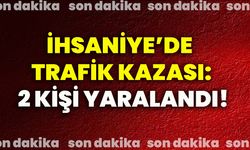 İhsaniye’de trafik kazası: 2 kişi yaralandı!