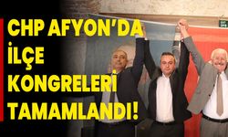 CHP Afyonkarahisar’da İlçe Kongreleri Tamamlandı!